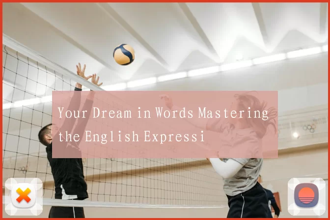 Your Dream in Words Mastering the English Expressi